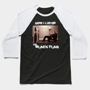 how i listen black flag Baseball T-Shirt